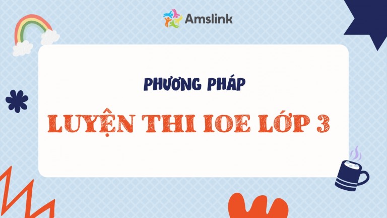 PHƯƠNG PHÁP ÔN LUYỆN IOE LỚP 3 GIÚP CON ĐẠT ĐIỂM CAO